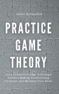 Practice Game Theory: Get a Competitive Edge in Strategic Decision-Making, Avoid Getting Outplayed, and Maximize Your Gains. (Game Theory Series, Band 2)